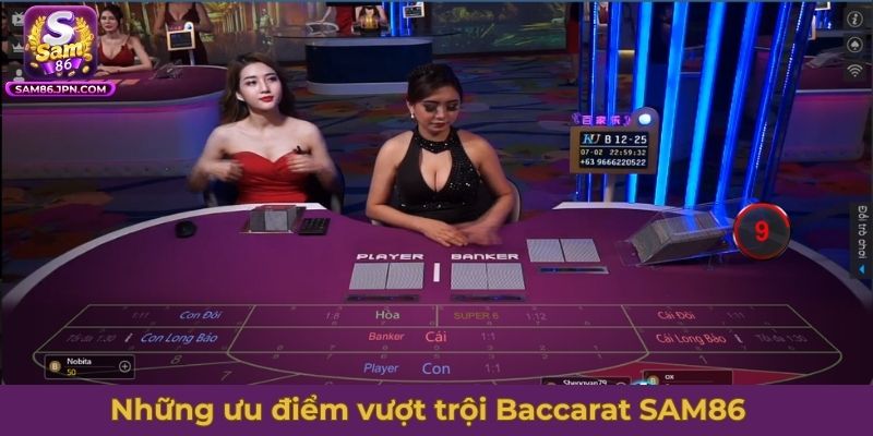 Những ưu điểm vượt trội mà Baccarat SAM86 mang đến người dùng