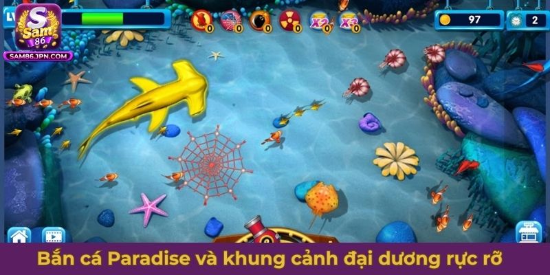 Bắn cá Paradise và khung cảnh đại dương rực rỡ