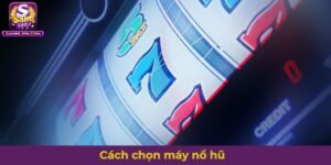 Cách chọn máy nổ hũ