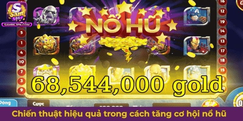 Các chiến thuật hiệu quả trong cách tăng cơ hội nổ hũ