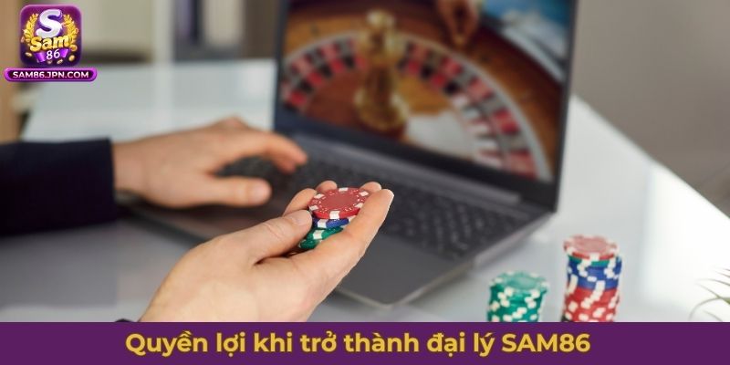 Quyền lợi khi trở thành đại lý SAM86