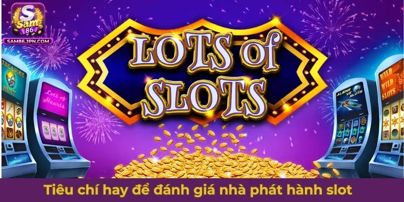 Một vài tiêu chí hay để đánh giá nhà phát hành slot chuẩn