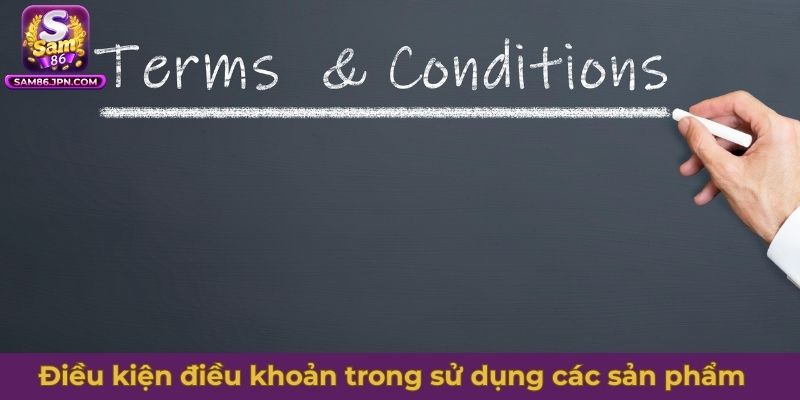 Điều kiện điều khoản trong sử dụng các sản phẩm tại SAM86