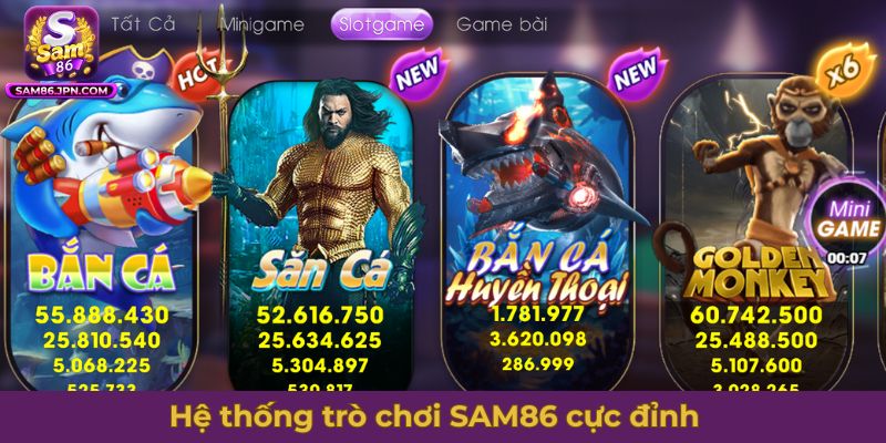 Hệ thống trò chơi SAM86 cực đỉnh, đầy đủ thể loại