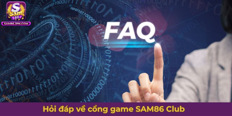 Hỏi đáp về cổng game SAM86 Club