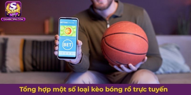 Tổng hợp một số loại kèo bóng rổ trực tuyến đáng chơi nhất hôm nay