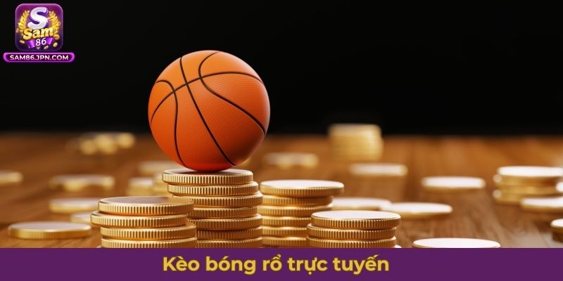 Kèo bóng rổ trực tuyến