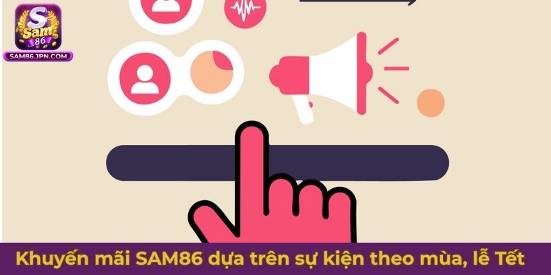 Chương trình khuyến mãi SAM86 dựa trên sự kiện theo mùa, lễ Tết