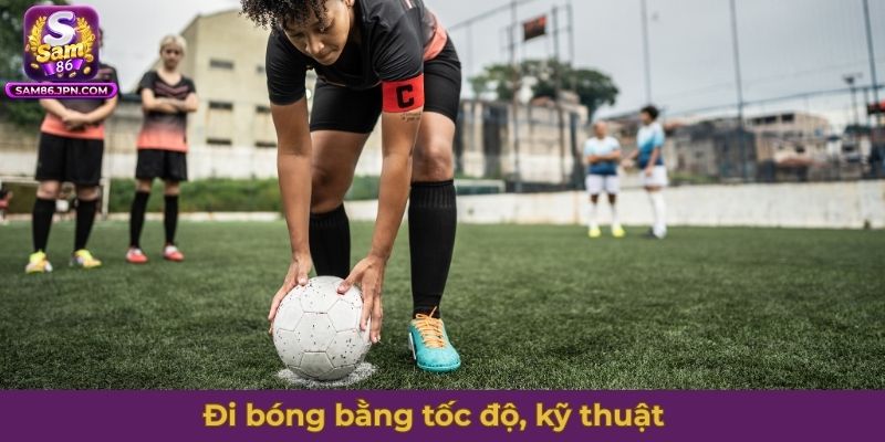 Kỹ thuật bóng đá cơ bản - Đi bóng bằng tốc độ, kỹ thuật
