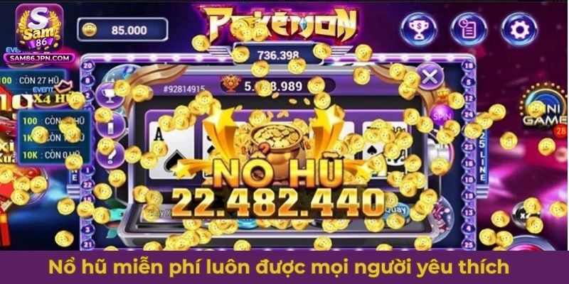 Nổ hũ miễn phí luôn là lựa chọn được mọi người yêu thích