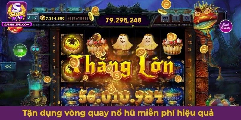 Tận dụng vòng quay nổ hũ miễn phí hiệu quả