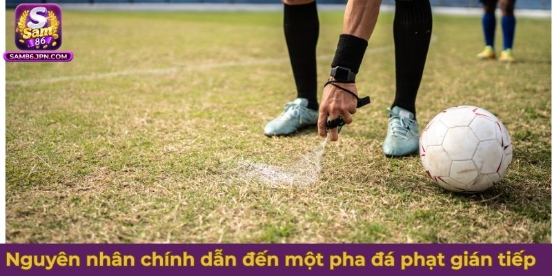 Nguyên nhân chính dẫn đến một pha đá phạt gián tiếp trong bóng đá