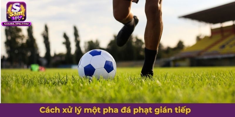 Cách xử lý một pha đá phạt gián tiếp