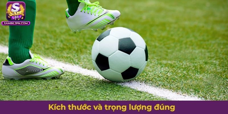Quả bóng đá tiêu chuẩn - Kích thước và trọng lượng đúng