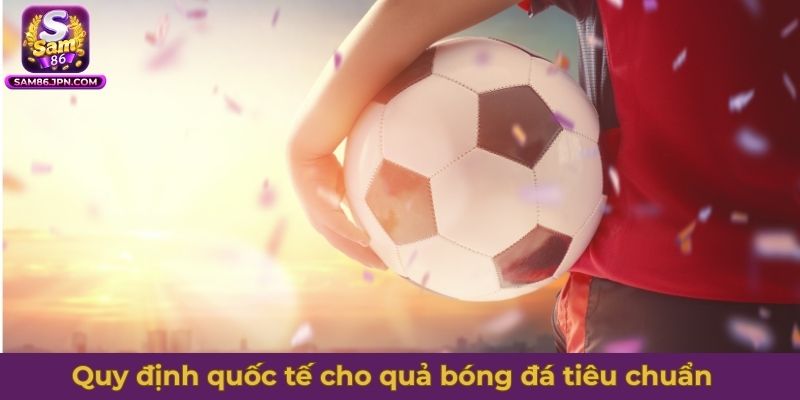 Quy định quốc tế cho quả bóng đá tiêu chuẩn