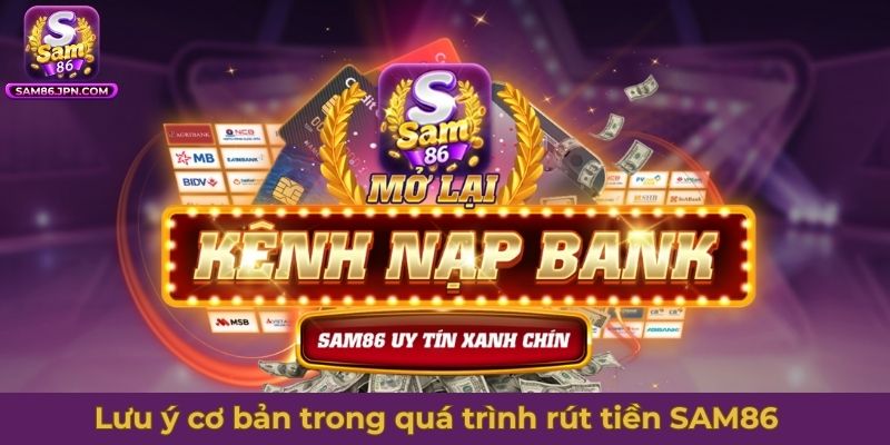Vài lưu ý cơ bản trong quá trình rút tiền SAM86