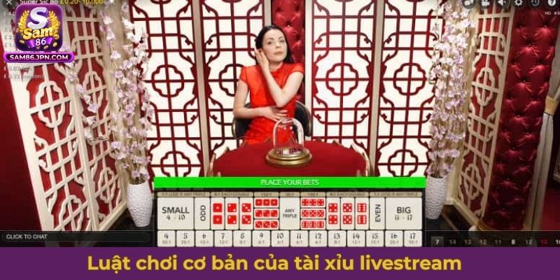 Luật chơi cơ bản của tài xỉu livestream