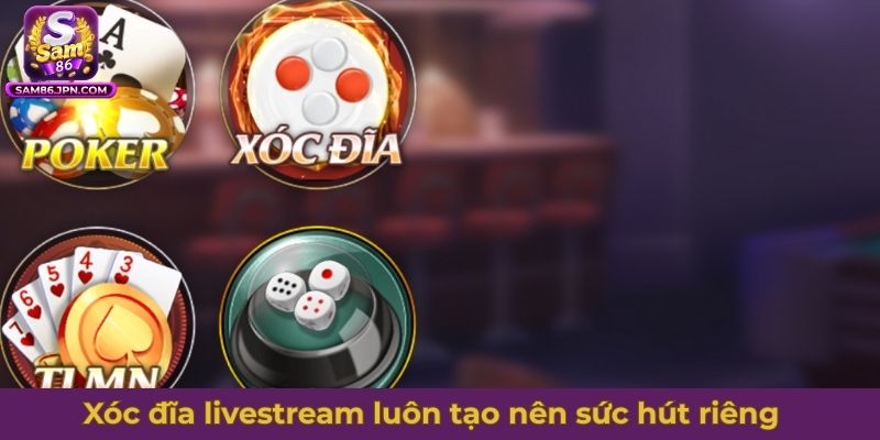 Xóc đĩa livestream luôn tạo nên sức hút riêng